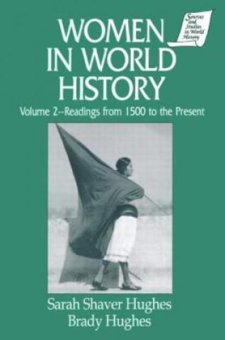 Knjiga Women in World History: v. 2: Readings from 1500 to the Present Sarah Shaver Hughes