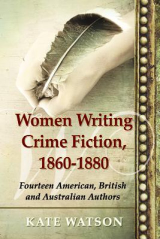 Könyv Women Writing Crime Fiction, 1860-1880 Kate Watson