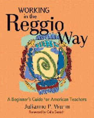 Kniha Working in the Reggio Way Julianne Wurm