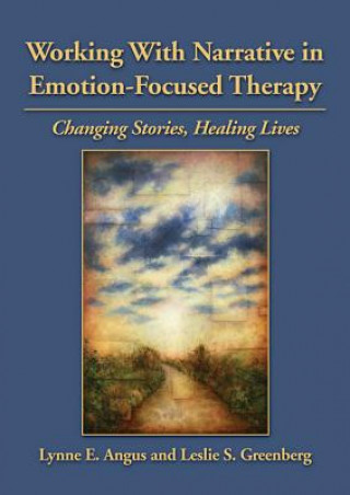 Kniha Working with Narrative in Emotion-Focused Therapy Leslie S. Greenberg
