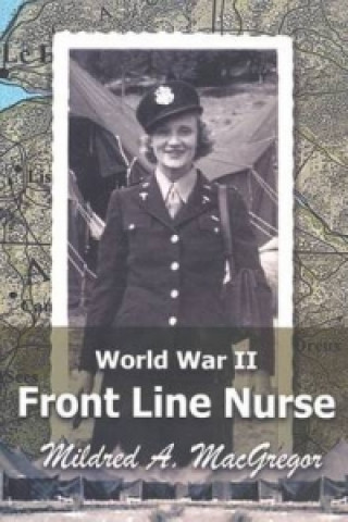 Kniha World War II Front Line Nurse Mildred A. MacGregor