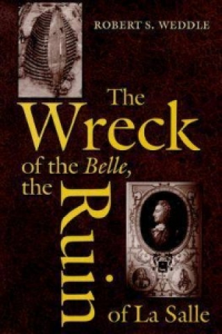 Könyv Wreck of the ""Belle"", the Ruin of La Salle Robert S. Weddle