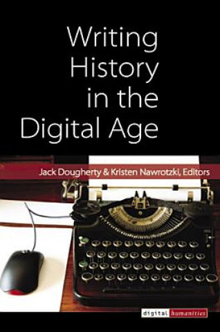 Kniha Writing History in the Digital Age Kristen Nawrotzki