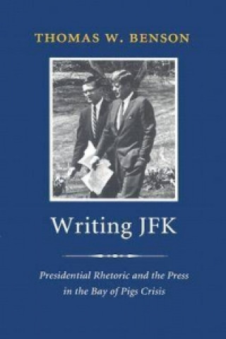 Kniha Writing JFK Thomas W. Benson