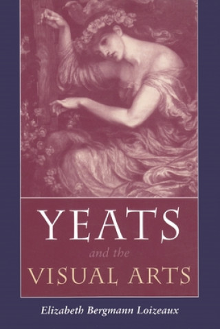 Könyv Yeats and the Visual Arts Elizabeth Bergmann Loizeaux