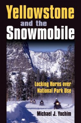 Könyv Yellowstone and the Snowmobile Michael J. Yochim