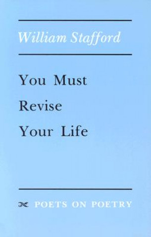 Knjiga You Must Revise Your Life William Stafford