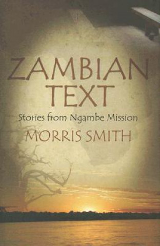 Könyv Zambian Text: Stories From Ngambe Mission (H690/Mrc) Morris Smith