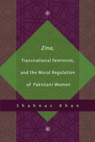 Carte Zina, Transnational Feminism, and the Moral Regulation of Pakistani Women Shahnaz Khan