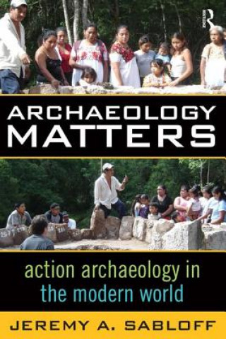 Книга Archaeology Matters Jeremy A. Sabloff