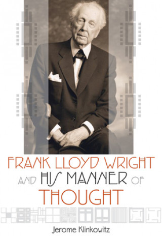 Kniha Frank Lloyd Wright and his Manner of Thought Jerome Klinkowitz