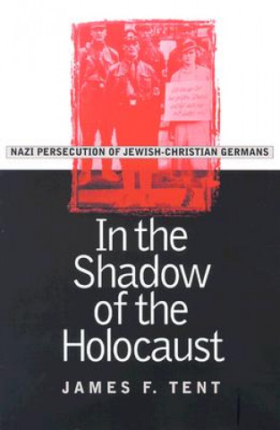 Kniha In the Shadow of the Holocaust James F. Tent