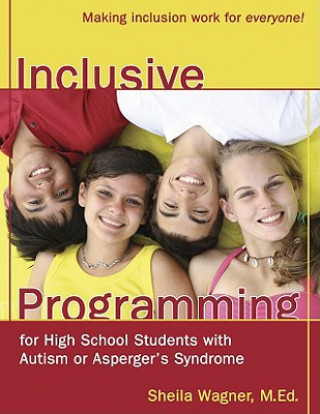 Kniha Inclusive Programming for High School Students with Autism or Asperger's Syndrome Sheila Wagner