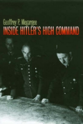 Kniha Inside Hitler's High Command Geoffrey P. Megargee