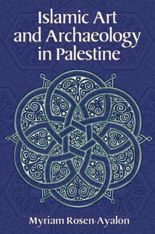 Könyv Islamic Art and Archaeology in Palestine Myriam Rosen-Ayalon