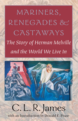 Kniha Mariners, Renegades and Castaways - The Story of Herman Melville and the World We Live In C.L.R. James