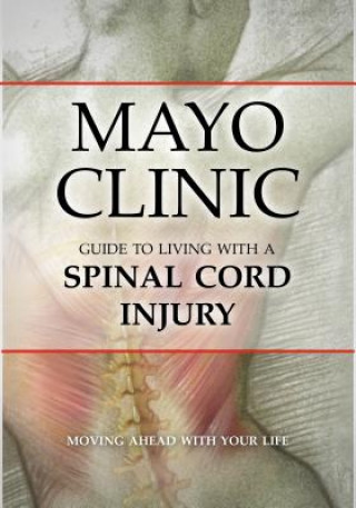 Книга Mayo Clinic Guide to Living with a Spinal Cord Injury Mayo Clinic