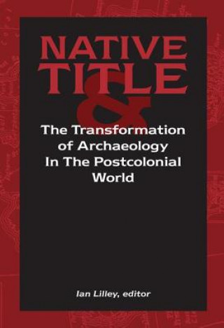 Libro Native Title and the Transformation of Archaeology in the Postcolonial World 