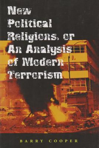 Kniha New Political Religions, or an Analysis of Modern Terrorism Barry Cooper