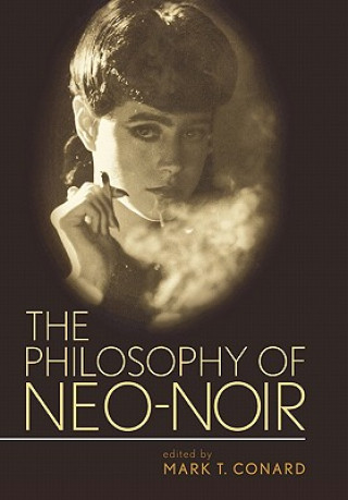 Kniha Philosophy of Neo-Noir Mark T. Conard