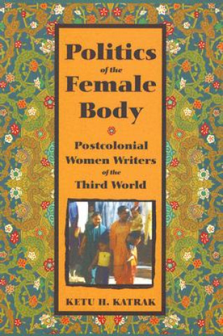 Kniha Politics of the Female Body Ketu H. Katrak