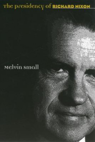 Buch Presidency of Richard Nixon Melvin Small