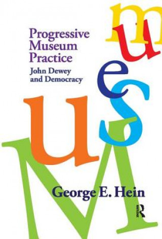 Knjiga Progressive Museum Practice George E. Hein
