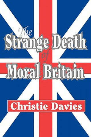 Carte Strange Death of Moral Britain Christie Davies