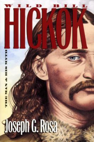 Kniha Wild Bill Hickok Joseph G. Rosa