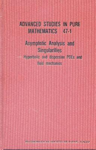 Könyv Asymptotic Analysis And Singularities: Hyperbolic And Dispersive Pdes And Fluid Mechanics - Proceedings Of The 14th Msj International Research Institu 