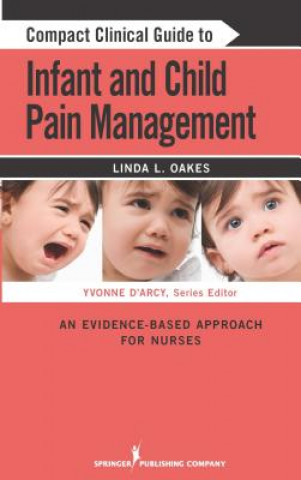 Kniha Compact Clinical Guide to Infant and Child Pain Management Yvonne M. D'Arcy