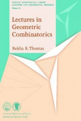 Knjiga Lectures in Geometric Combinatorics Rekha R. Thomas