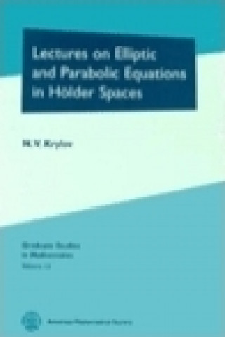 Kniha Lectures on Elliptic and Parabolic Equations in Holder Spaces N.V. Krylov