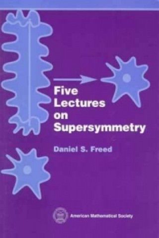 Kniha Five Lectures on Supersymmetry Daniel S. Freed
