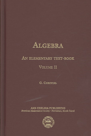 Könyv Algebra, an Elementary Text-Book for the Higher Classes of Secondary Schools and for Colleges, Part 2 George Chrystal