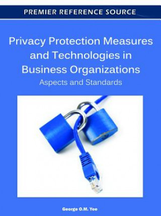 Libro Privacy Protection Measures and Technologies in Business Organizations George O. M. Yee