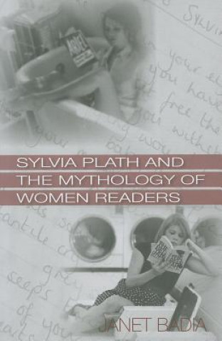 Książka Sylvia Plath and the Mythology of Women Readers Janet Badia