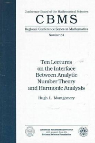 Kniha Ten Lectures on the Interface Between Analytic Number Theory and Harmonic Analysis Hugh L. Montgomery