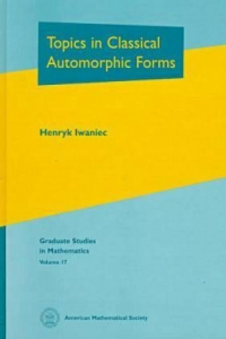 Knjiga Topics in Classical Automorphic Forms Henryk Iwaniec