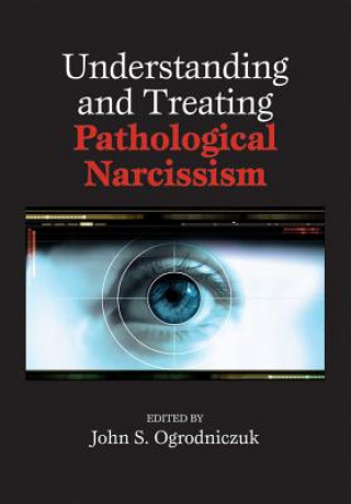 Kniha Understanding and Treating Pathological Narcissism John S. Ogrodniczuk