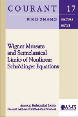 Kniha Wigner Measure and Semiclassical Limits of Nonlinear Schrodinger Equations Ping Zhang