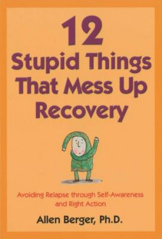 Book 12 Stupid Things That Mess Up Recovery Allen Berger