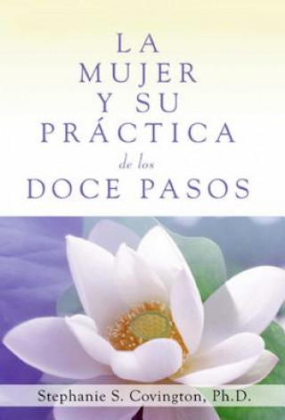 Libro La Mujer Y Su Practica De Los Doce Pasos Stephanie S. Covington