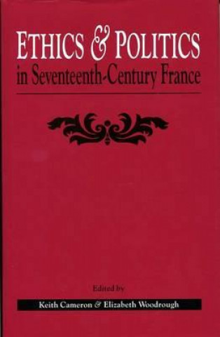 Książka Ethics and Politics in Seventeenth Century France Keith Cameron