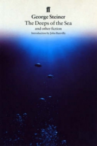 Kniha Deeps of the Sea and Other Fiction George Steiner