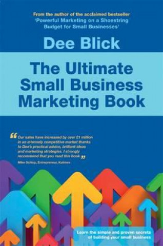 Kniha Ultimate Small Business Marketing Book Dee Blick