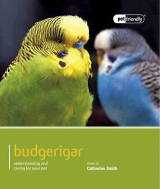 Kniha Budgeriegars - Pet Friendly Catherine Smith