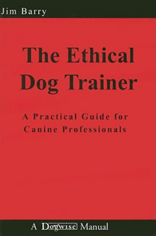 Kniha ETHICAL DOG TRAINER JIM BARRY