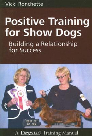 Kniha POSITIVE TRAINING FOR SHOW DOGS VICKI RONCHETTE