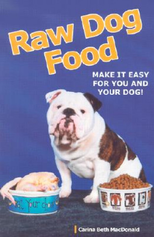 Книга RAW DOG FOOD : MAKE IT EASY FOR YOU ANDG CARINA BH MACDONALD